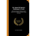 thumbnail image 1 of Sir James M. Barrie's Challenge to Youth : Being His Inaugural Address as Lord Rector of St. Andrews, Scotland's Oldest University (Hardcover), 1 of 1