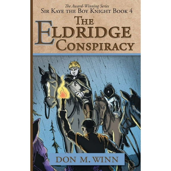 Sir Kaye the Boy Knight The Eldridge Conspiracy: Sir Kaye the Boy Knight Book 4, Book 4, (Paperback)