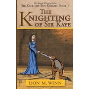 Sir Kaye the Boy Knight The Knighting of Sir Kaye Sir Kaye the Boy Knight Book 1, Book 1, Paperback