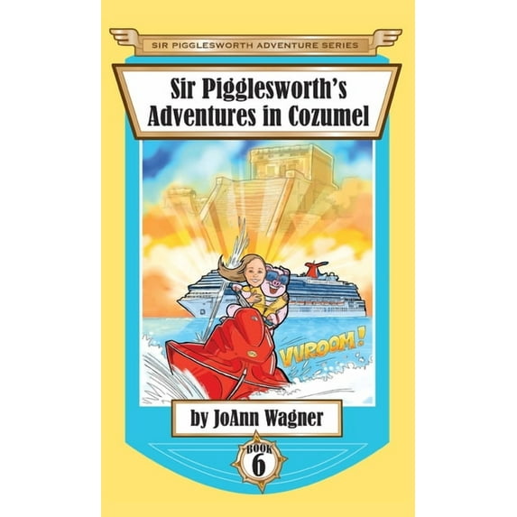 Sir Pigglesworth Adventure Sir Pigglesworth's Adventures in Cozumel, Book 6, (Hardcover)