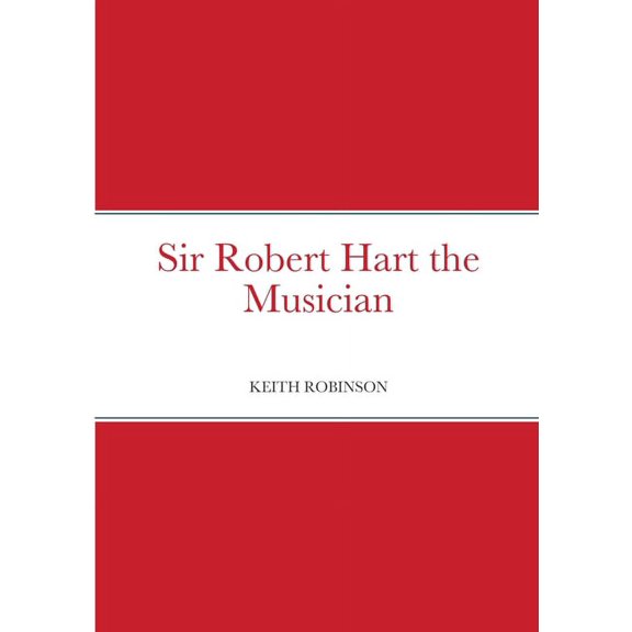 Sir Robert Hart the Musician, (Paperback)