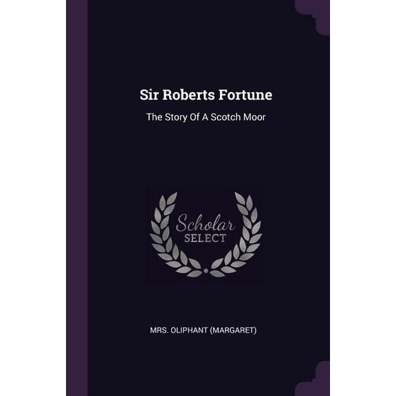 Sir Roberts Fortune : The Story Of A Scotch Moor (Paperback)
