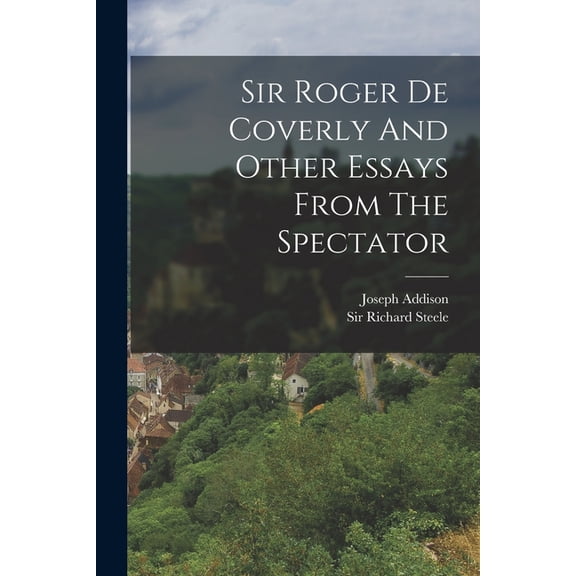 Sir Roger De Coverly And Other Essays From The Spectator