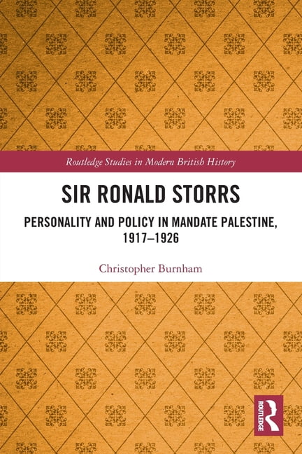 Routledge Studies in Modern British Hist Sir Ronald Storrs: Personality and Policy in Mandate Palestine, 1917-1926, (Paperback)
