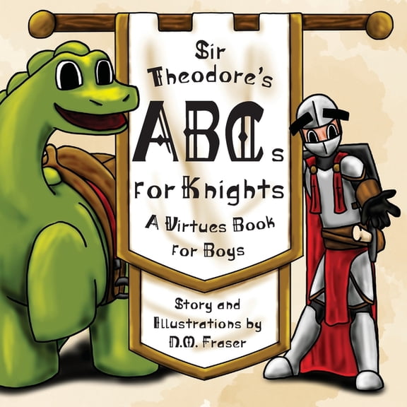 Sir Theodore's ABCs for Knights: A Virtues Book for Boys, (Paperback)