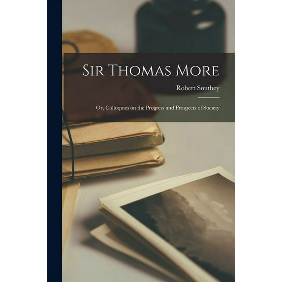Sir Thomas More: Or, Colloquies on the Progress and Prospects of Society (Paperback)