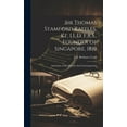 thumbnail image 1 of Sir Thomas Stamford Raffles, Kt. LL.D, F.R.S., Founder of Singapore, 1819: And Some of his Friends And Contemporaries (Hardcover), 1 of 1