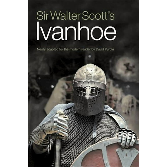 Sir Walter Scott's Ivanhoe : Newly Adapted for the Modern Reader by David Purdie (Edition 1) (Hardcover)