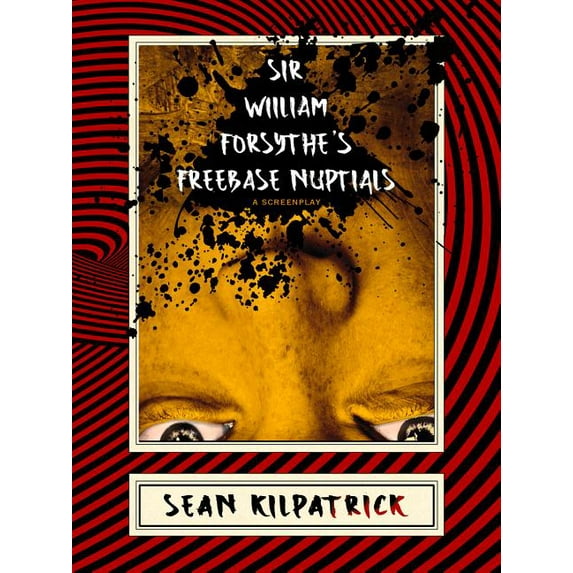 Sir William Forsythe's Freebase Nuptials: A Screenplay (Paperback)