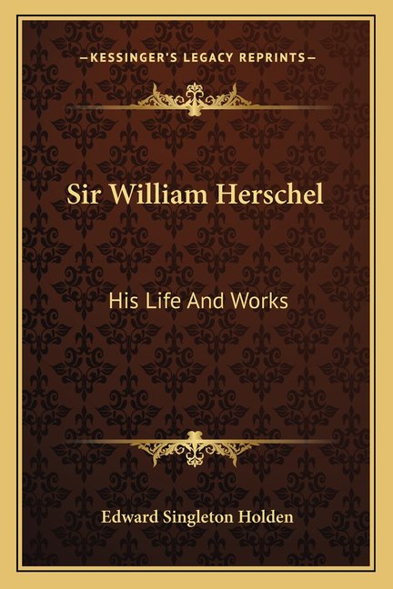 Sir William Herschel : His Life And Works (Paperback)