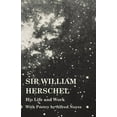 thumbnail image 1 of Sir William Herschel - His Life and Work - With Poetry by Alfred Noyes, (Paperback), 1 of 1