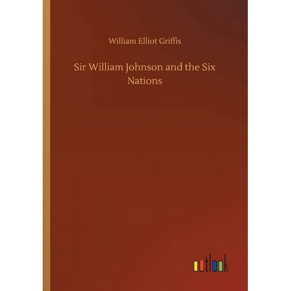 Sir William Johnson and the Six Nations (Paperback)