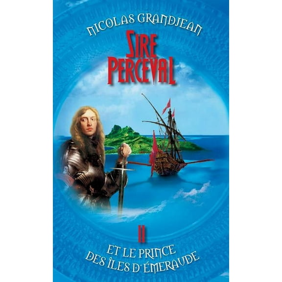 Sire Perceval Et Le Prince Des Iles D'emeraude