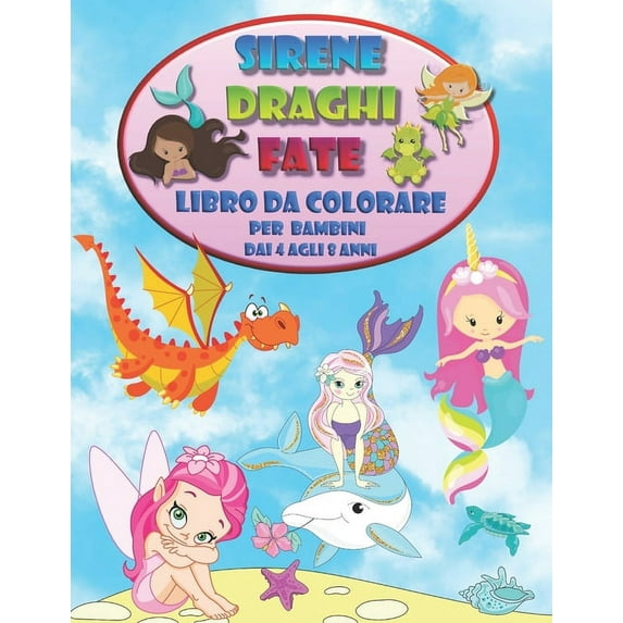 Sirene Draghi Fate - Libro da colorare per bambini dai 4 agli 8 anni: Incontra Nuovi Amici Magici (Paperback)