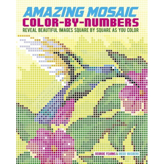 Sirius Color by Numbers Collection Amazing Mosaic Color-By-Numbers: Reveal Beautiful Images Square by Square as You Color, (Paperback)