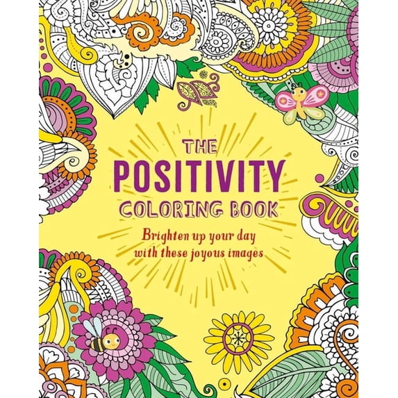 Sirius Creative Coloring The Positivity Coloring Book: Brighten Up Your Day with These Joyous Images, (Paperback)