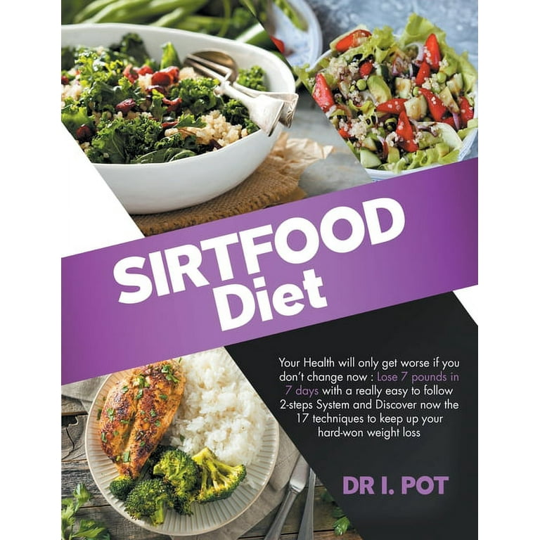 Sirtfood Diet : How to lose 7 pounds in 7 days with a really easy to follow  2-steps System. Discover the 17 techniques to keep up your hard-won weight  loss. (Paperback) 