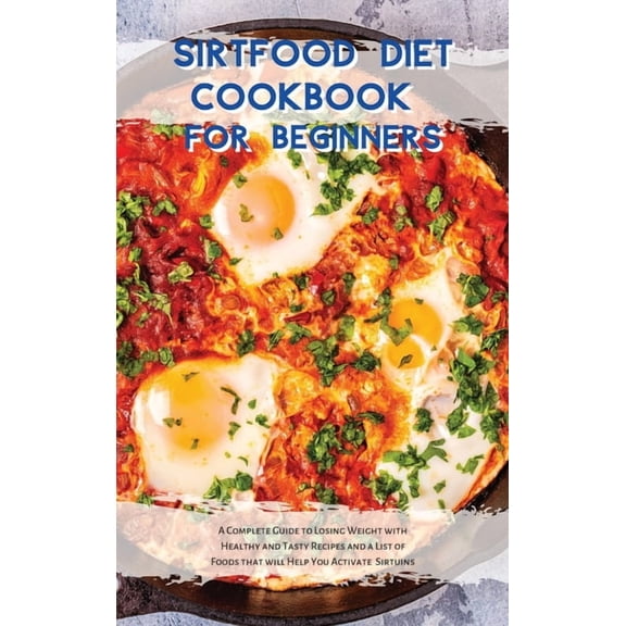 Sirtfood Recipes America: Sirtfood Diet Cookbook : The ultimate guide to learning how to burn fat and activate your "skinny gene" while enjoying your life feeling good and healthy (Series #2) (Hardcover)