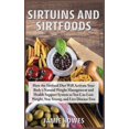 thumbnail image 1 of Sirtuins and Sirtfoods : How the Sirtfood Diet Will Activate Your Body's Natural Weight Management and Health Support System so You Can Lose Weight, Stay Strong, and Live Disease Free (Hardcover), 1 of 1
