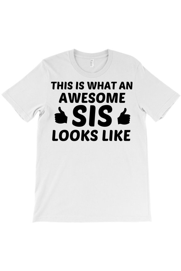 Sis Awesome, Funny Family Humor Graphic Design For Sisters And G14267 Unisex T-Shirt, Up to Size 5XL