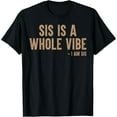 thumbnail image 1 of Sis Is A Whole Vibe I Am Sis Funny Saying T-Shirt, 1 of 7