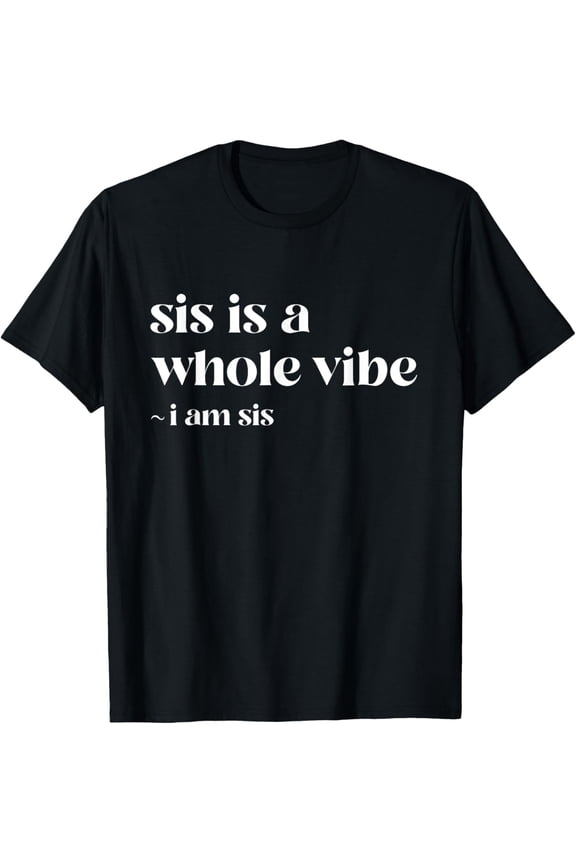 Sis Is A Whole Vibe I Am Sis Funny Sister Graphic Tee Retro Women's Short Sleeve T-Shirt