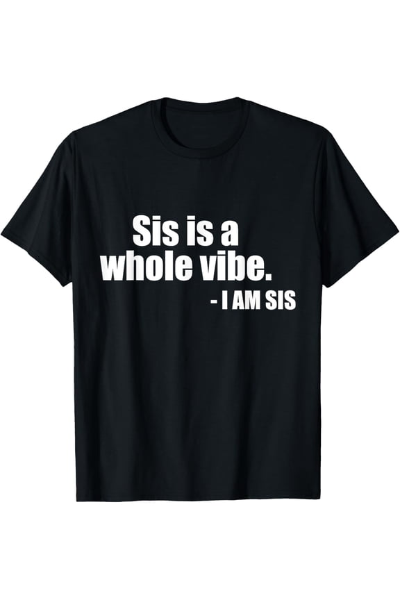 Sis Is A Whole Vibe T-Shirt