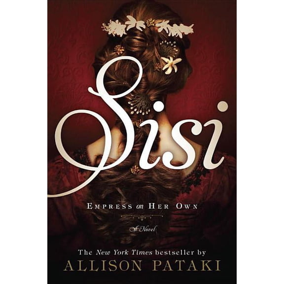 SISI: EMPRESS ON HER OWN: A NOVEL