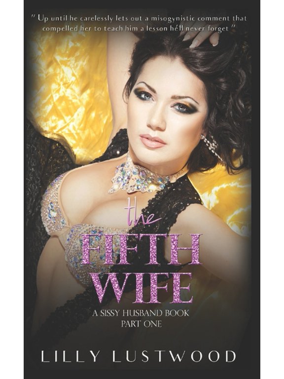 Sissification Story and Crossdressing Fiction Selections: The Fifth Wife Part One : A Sissy Husband Book and Transgender Romance (Series #5) (Paperback)
