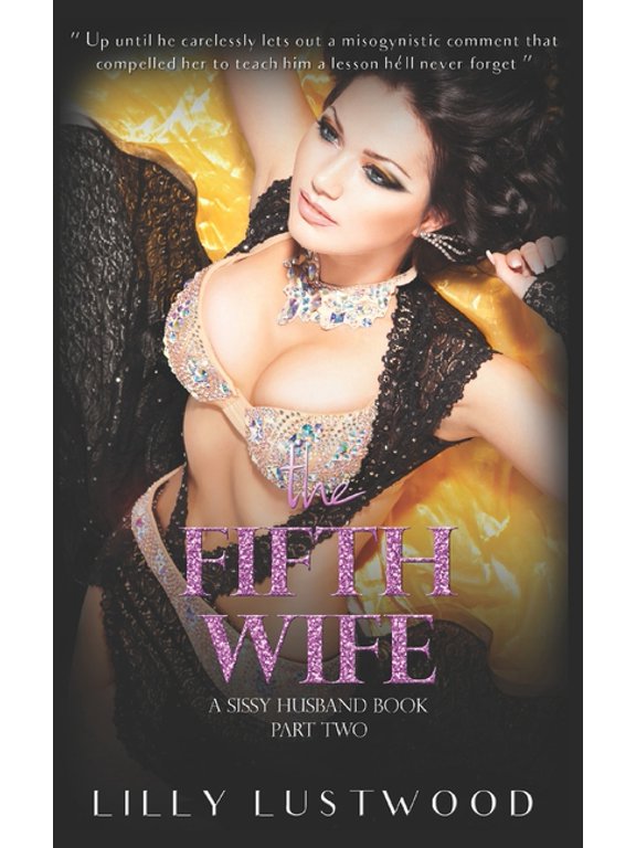 Sissification Story and Crossdressing Fiction Selections: The Fifth Wife Part Two (Paperback)