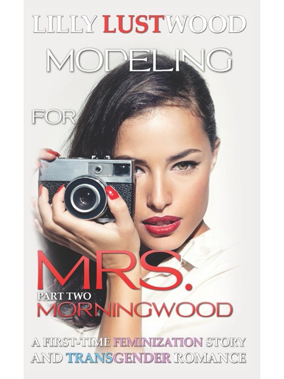 Sissification Story and Crossdressing Fiction Selections: Modeling for Mrs. Morningwood Part Two : A First Time Feminization Story (Series #2) (Paperback)