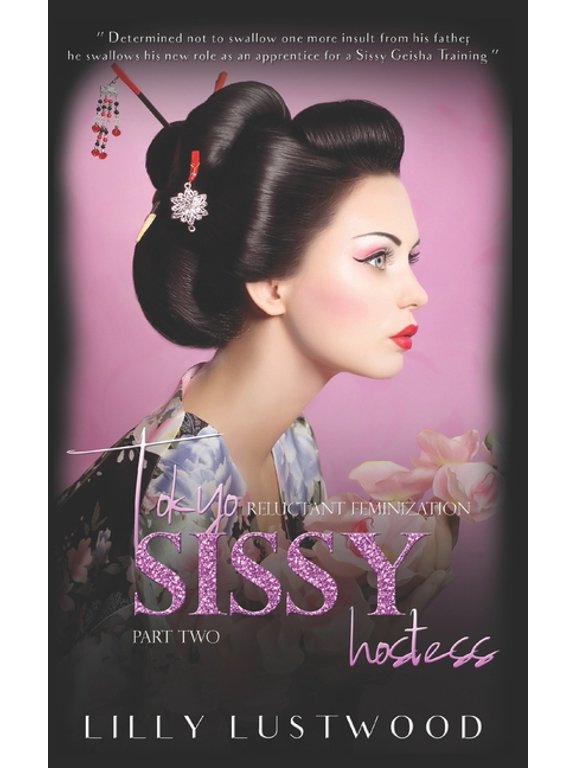 Sissification Story and Crossdressing Fiction Selections: Tokyo Sissy Hostess Part Two: A Tale of Forced Feminization (Paperback)