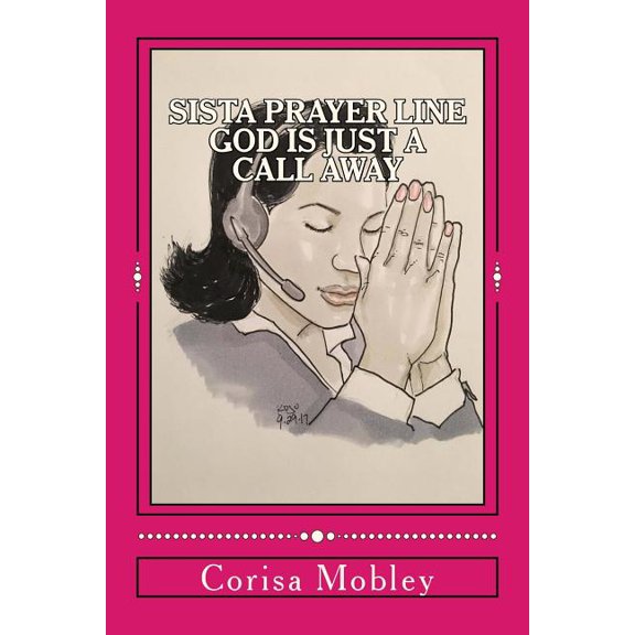 Sista Prayer Line - God Is Just A Call Away: A Practical Way To Pray Using The Scriptures, (Paperback)