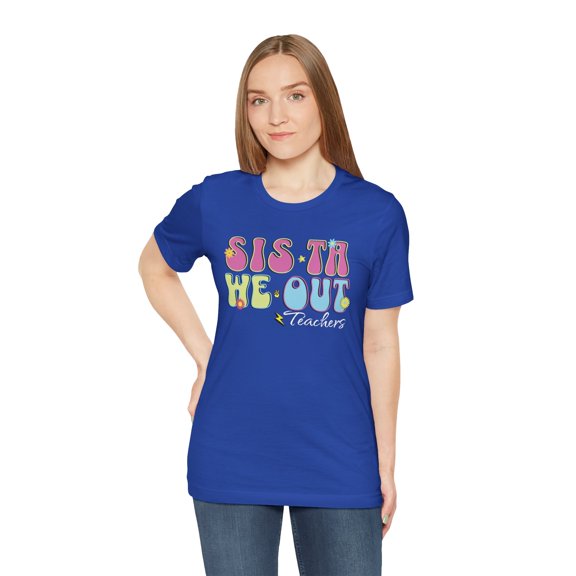 Sista We Out, Teachers, Bella & Canvas, Cotton Short Sleeve T-Shirt, S-5XL