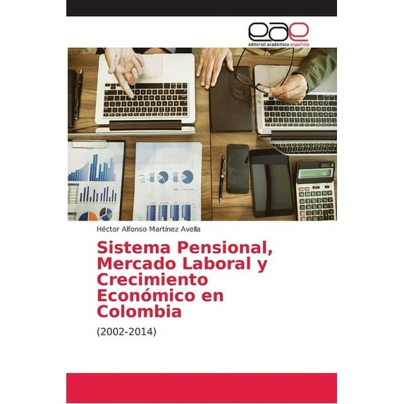 Sistema Pensional, Mercado Laboral y Crecimiento Económico en Colombia (Paperback)
