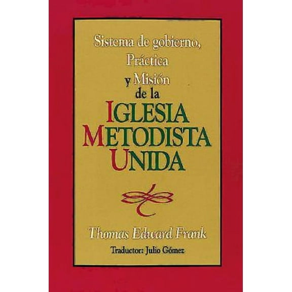 Sistema de Gobiemo Practica y Mision de La Iglesia Metodista Unida: Polity, Practice and Mission of the United Methodist, (Paperback)
