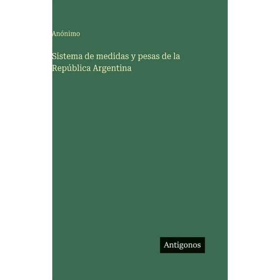 Sistema de medidas y pesas de la República Argentina, (Hardcover)