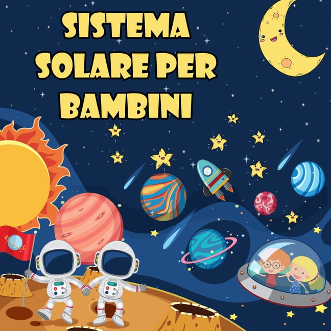Sistema solare per bambini: Il primo grande libro sullo spazio e sui  pianeti, tutto sul sistema solare per i bambini (Paperback) 