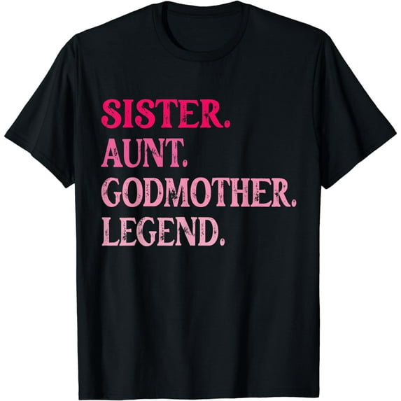 Sister Aunt Godmother Legend Funny Auntie Mothers Day T-Shirt