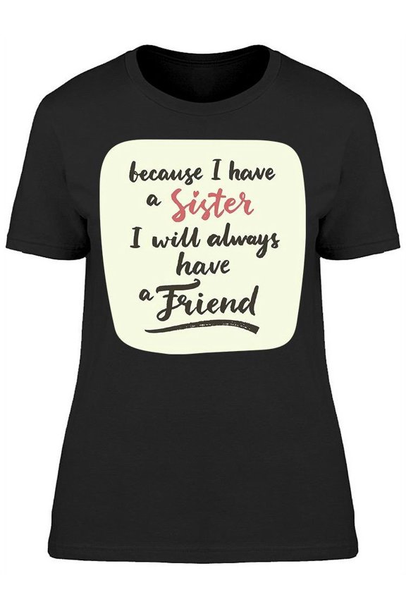 Sister Best Friend Quote T-Shirt Women -Image by Shutterstock, Female Medium