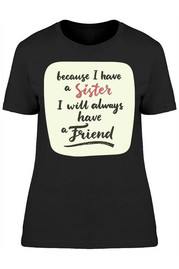 Sister Best Friend Quote T-Shirt Women -Image by Shutterstock, Female Small