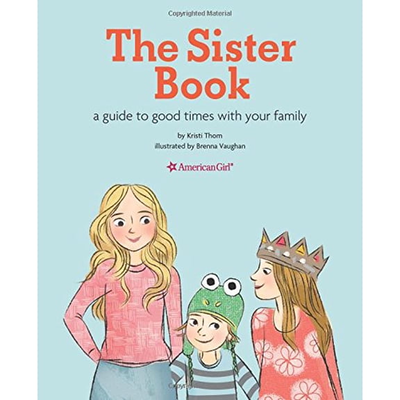 Pre-Owned The Sister Book: A Guide to Good Times with Your Family (American Girl), 9781609589776, 1609589777, Paperback,