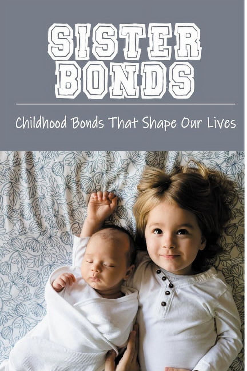 Sister Bonds - Childhood Bonds That Shape Our Lives: Books With Sister In The Title (Paperback)