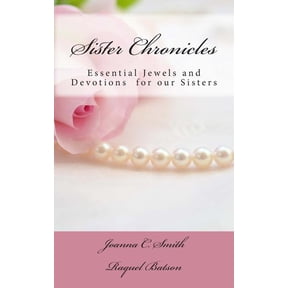 Sister Chronicles Sister Chronicles: Essential Jewels and Devotions for our Sisters, Book 1, (Paperback)