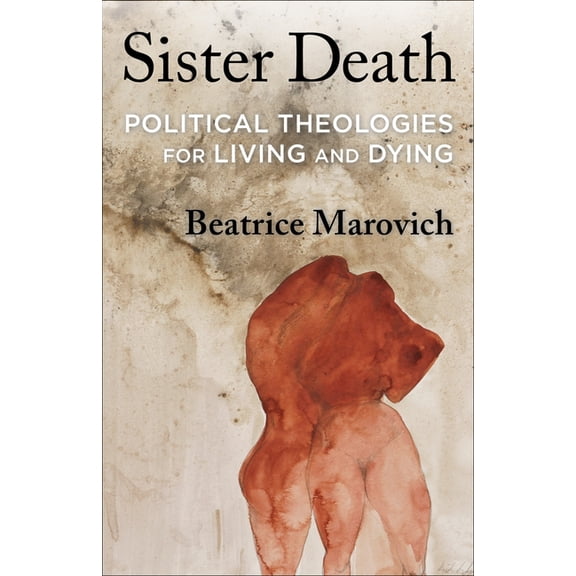 Sister Death: Political Theologies for Living and Dying, (Hardcover)