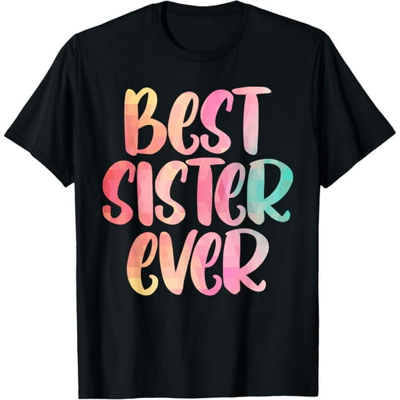 Sister Design Mothers Day Tshirt For The Best Sister T-Shirt men and women can wear, black, white, gifts
