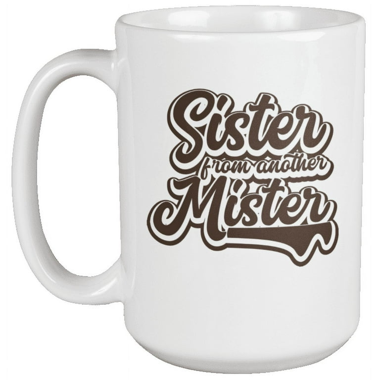 https://i5.walmartimages.com/seo/Sister-From-Another-Mister-Sisterhood-Quotes-Coffee-Tea-Gift-Mug-For-A-Mom-Friend-Big-Sister-Sibling-Daughter-Niece-Young-Ladies-Teens-Lasses-And-Wom_9537bbb1-514b-4264-8c22-07ddd268fd43.91e005023336c6768fed0210c8845344.jpeg?odnHeight=768&odnWidth=768&odnBg=FFFFFF