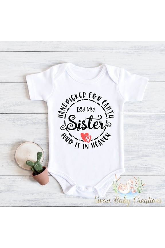 Sister In Heaven - Handpicked For Earth Baby - Handpicked By My Sister - Baby Shower Gift - In Memory Of My Big Sister Cute And Cool Baby Bodysuit, Baby Bodysuit Lat 4424