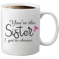 thumbnail image 1 of You're the Sister I Got to Choose, 11 oz Ceramic White Coffee Mugs Christmas Gifts for Women, Funny Best Friend Birthday Gifts for Soul Unbiological Sister, BFF, Spirit Friends, 1 of 6