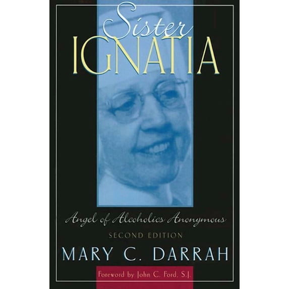 Sister Ignatia: Angel of Alcoholics Anonymous, (Paperback)